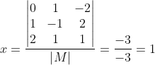 x = \frac{\begin{vmatrix} 0 & 1 &-2 \\ 1 & -1 &2\\ 2& 1 & 1 \end{vmatrix}}{\left | M \right |} = \frac{-3}{-3} = 1